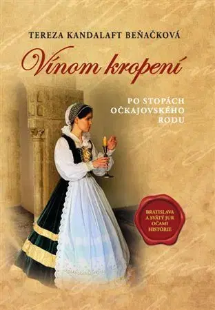 Historické romány Po stopách očkajovského rodu 1: Vínom kropení - Tereza Kandalaft Beňačková