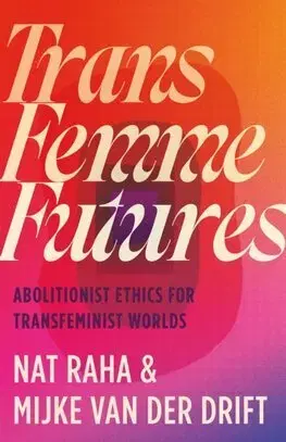 Sociológia, etnológia Trans Femme Futures - Nat Raha,Mijke van der Drift