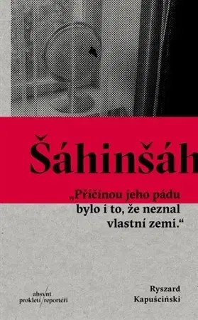 Fejtóny, rozhovory, reportáže Šáhinšáh - Ryszard Kapuściński