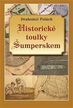 Slovenské a české dejiny Historické toulky Šumperskem I. - Drahomír Polách