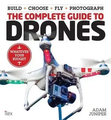 Veda, technika, elektrotechnika Complete Guide to Drones - Adam Juniper