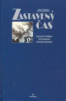 Biografie - ostatné Zastavený čas. Životný príbeh fotografa Otakara Neheru - Ján Čomaj