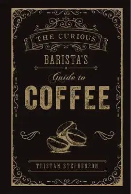 Káva, čaj The Curious Baristas Guide To Coffee - Tristan Stephenson