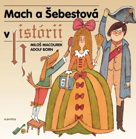 Rozprávky Mach a Šebestová v histórii - Miloš Macourek,Adolf Born,Mária Pavligová