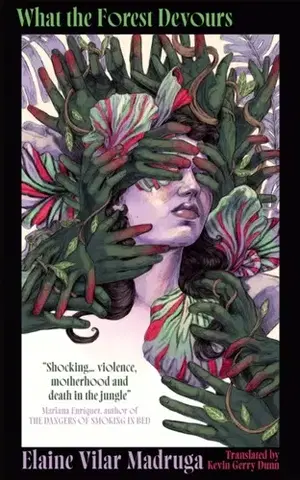 Svetová beletria What the Forest Devours - Elaine Vilar Madruga