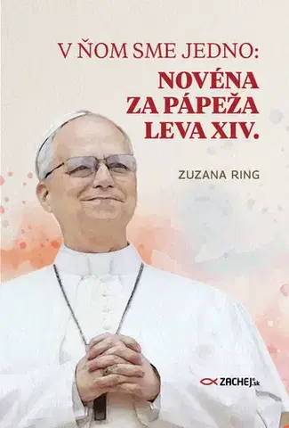 Kresťanstvo V ňom sme jedno: Novéna za pápeža Leva XIV. - Zuzana Ring
