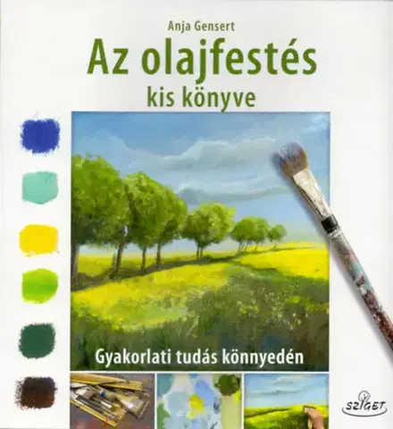Maliarstvo, grafika Az olajfestés kiskönyve - Anja Gensert