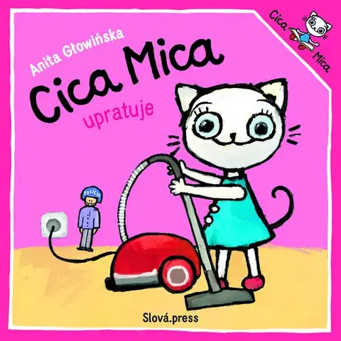 Rozprávky pre malé deti Cica Mica upratuje - Anita Głowińska,Mária Lachkovičová