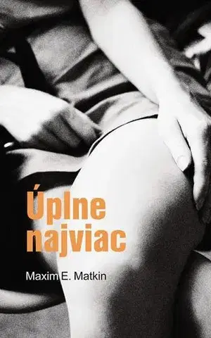 Slovenská beletria Úplne najviac - Maxim E. Matkin