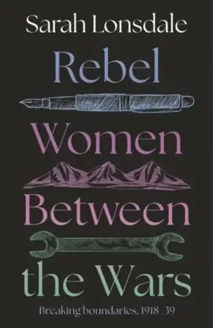 História Rebel women between the wars - Sarah Lonsdale