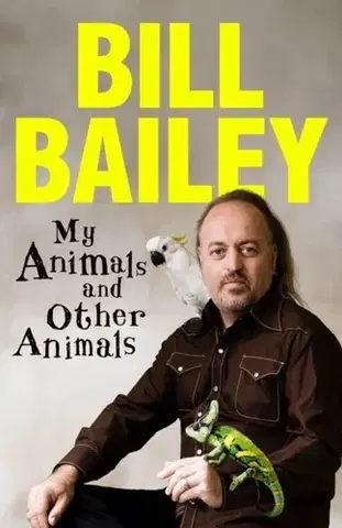 Biografie - Životopisy My Animals, and Other Animals - Bill Bailey