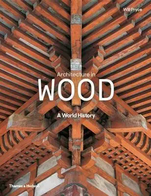 Architektúra Architecture in Wood - A World History - WILL PRYCE