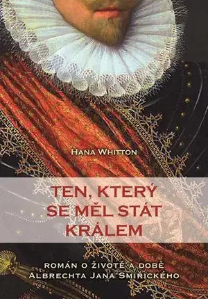 Historické romány Ten, který se měl stát králem - Hana Whitton