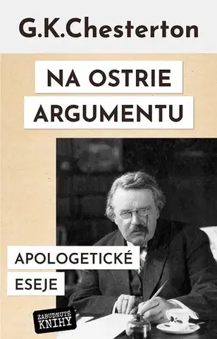 Eseje, úvahy, štúdie Na ostrie argumentu - Gilbert Keith Chesterton