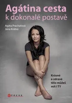 Zdravá výživa, diéty, chudnutie Agátina cesta k dokonalé postavě - Agáta Prachařová,Jana Krátká