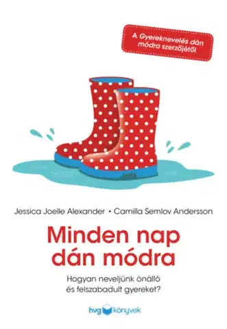 Výchova, cvičenie a hry s deťmi Minden nap dán módra - Hogyan neveljünk önálló és felszabadult gyereket? - Jessica Joelle Alexander,Camilla Semlov Andersson