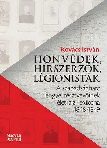 Svetové dejiny, dejiny štátov Honvédek, hírszerzők, légionisták - A szabadságharc lengyel résztvevőinek életrajzi lexikona 1848-1849 - István Kovács
