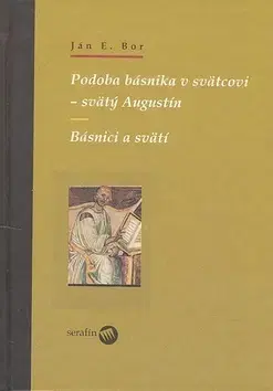 Náboženstvo - ostatné Podoba básnika v svätcovi - svätý Augustín - Bor Ján Elen