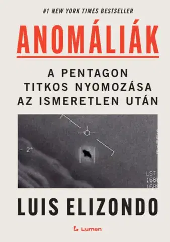 Fejtóny, rozhovory, reportáže Anomáliák: A Pentagon titkos nyomozása az ismeretlen után - Luis Elizondo