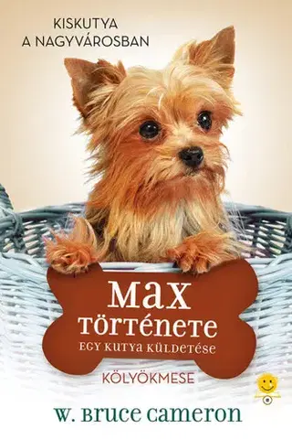 Rozprávky Egy kutya küldetése - Max története - W. Bruce Cameron,Ágnes Palásthy