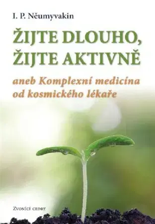 Alternatívna medicína - ostatné Žijte dlouho, žijte aktivně - I. P. Něumyvakin