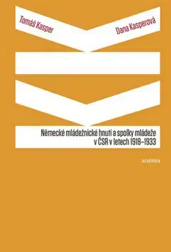 Slovenské a české dejiny Německé mládežnické hnutí a spolky mládeže v ČSR v letech 1918-1933 - Tomáš Kasper,Dana Kasperová