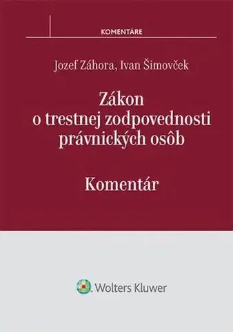 Zákony, zbierky zákonov Zákon o trestnej zodpovednosti právnických osôb - komentár - Ivan Šimovček,Jozef Záhora