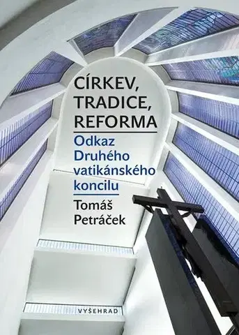 Náboženstvo - ostatné Církev, tradice, reforma / Odkaz Druhého vatikánského koncilu - Tomáš Petráček