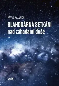 Motivačná literatúra - ostatné Blahodárná setkání nad záhadami duše - Pavel Kalvach