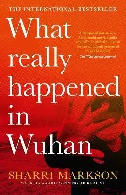 Politológia What Really Happened in Wuhan: a Virus Like No Other, Countless Infections, Millions of Deaths - Sharri Markson