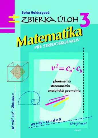 Matematika Matematika pre stredoškolákov, zbierka úloh 3 - Soňa Holéczyová