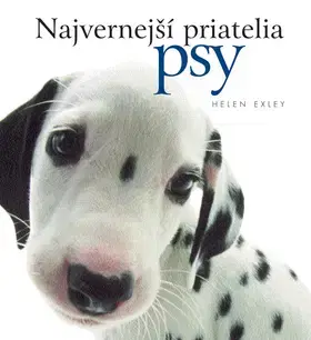 Citáty, výroky, aforizmy, príslovia, porekadlá Najvernejší priatelia psy - Helen Exley