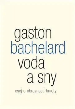 Eseje, úvahy, štúdie Voda a sny - Gaston Bachelard