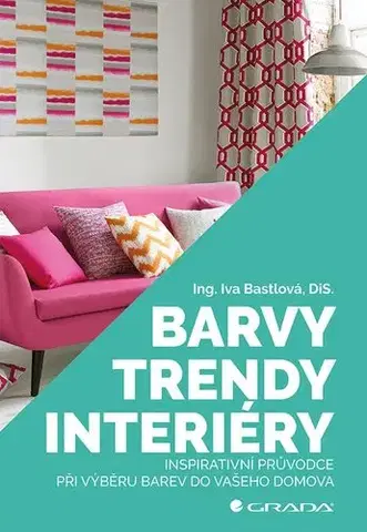 Domov, zariaďovanie Barvy, trendy, interiéry - Iva Bastlová