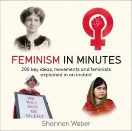 Sociológia, etnológia Feminism in Minutes - Shannon Weber