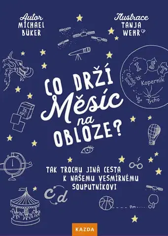 Astronómia, vesmír, fyzika Co drží Měsíc na obloze? - Michael Büker,Jitka Bajgarová,Tanja Wehr