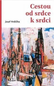 Kresťanstvo Cestou od srdce k srdci - Josef Hrdlička