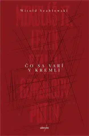 Fejtóny, rozhovory, reportáže Čo sa varí v Kremli - Witold Szablowski