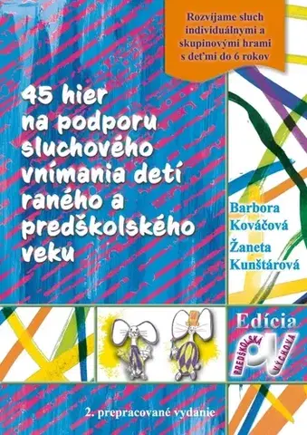 Výchova, cvičenie a hry s deťmi 45 hier na podporu sluchového vnímania detí raného a predškolského veku, 2.vydanie - Žaneta Kunštárová,Barbora Kováčová