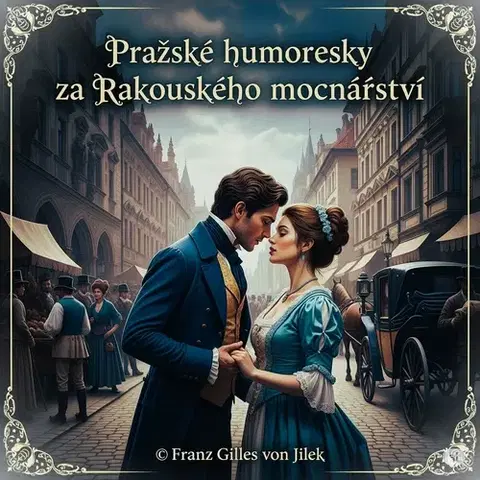 Humor a satira Franz Gilles von Jilek Pražské humoresky za Rakouského mocnářství
