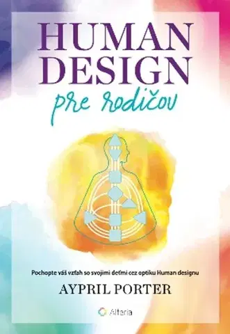 Výchova, cvičenie a hry s deťmi Human Design pre rodičov - Aypril Porter,Bibiána Lieskovanová