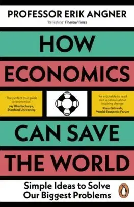 Ekonómia, Ekonomika How Economics Can Save the World - Erik Angner
