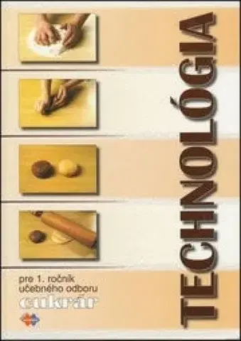 Učebnice pre SŠ - ostatné Technológia pre 1. ročník UO cukrár - Gabriela Sládečková