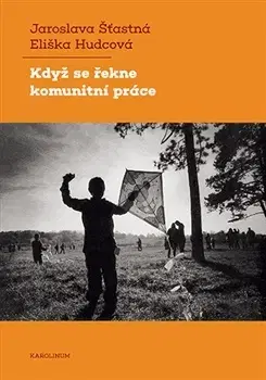 Odborná a náučná literatúra - ostatné Když se řekne komunitní práce - Jaroslava Šťastná,Eliška Hudcová