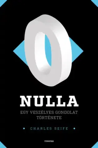 Matematika, logika Nulla: Egy veszélyes gondolat története - Charles Seife
