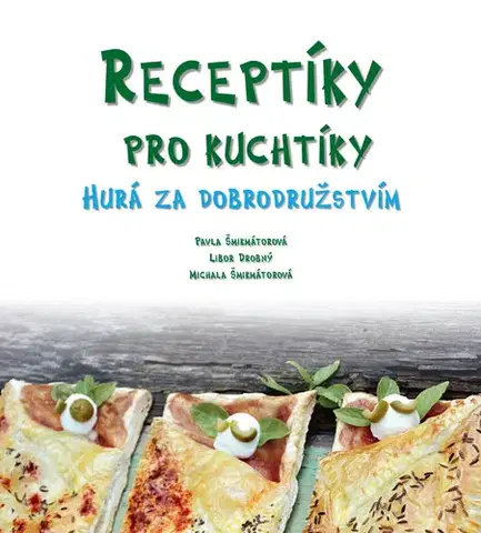 Encyklopédie pre deti a mládež - ostatné Receptíky pro kuchtíky: Hurá za dobrodružstvím! - Pavla Šmikmátorová