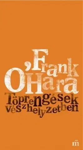 Svetová beletria Töprengések vészhelyzetben - Frank OHara