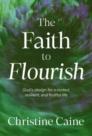 Náboženstvo The Faith to Flourish - Christine Caine