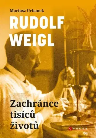 Biografie - ostatné Rudolf Weigl: Zachránce tisíců životů - Mariusz Urbanek