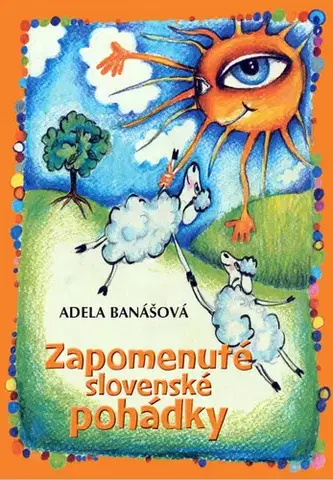 Rozprávky Zapomenuté slovenské pohádky - Adela Banášová